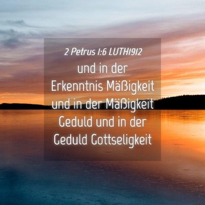 Picture 04 - 2 Petrus 1:6 LUTH1912 - und in der Erkenntnis Mäßigkeit und in der - Bible Verse Picture