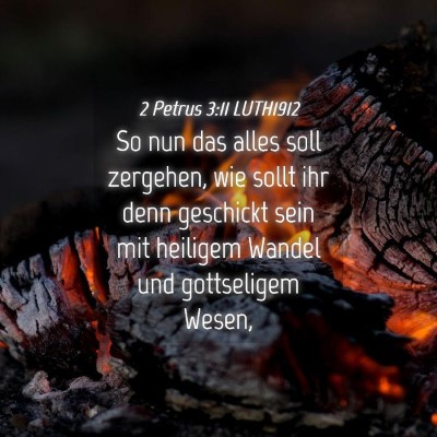 Picture 04 - 2 Petrus 3:11 LUTH1912 - So nun das alles soll zergehen, wie sollt ihr - Bible Verse Picture