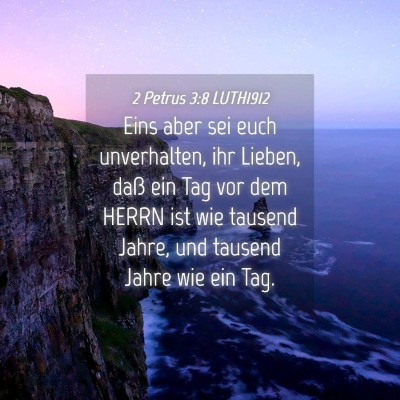 Picture 04 - 2 Petrus 3:8 LUTH1912 - Eins aber sei euch unverhalten, ihr Lieben, daß - Bible Verse Picture