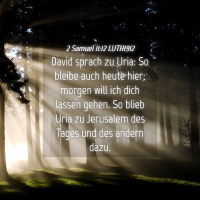 Picture 04 - 2 Samuel 11:12 LUTH1912 - David sprach zu Uria: So bleibe auch heute hier; - Bible Verse Picture