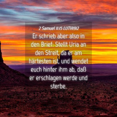 Picture 04 - 2 Samuel 11:15 LUTH1912 - Er schrieb aber also in den Brief: Stellt Uria an - Bible Verse Picture
