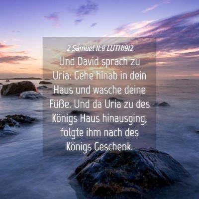 Picture 04 - 2 Samuel 11:8 LUTH1912 - Und David sprach zu Uria: Gehe hinab in dein Haus - Bible Verse Picture