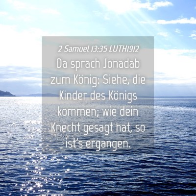 Picture 04 - 2 Samuel 13:35 LUTH1912 - Da sprach Jonadab zum König: Siehe, die Kinder - Bible Verse Picture