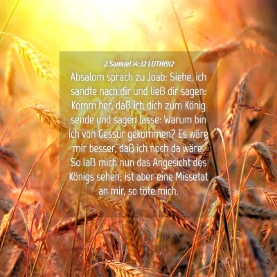 Picture 04 - 2 Samuel 14:32 LUTH1912 - Absalom sprach zu Joab: Siehe, ich sandte nach - Bible Verse Picture