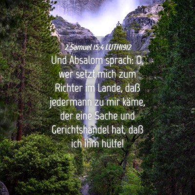 Picture 04 - 2 Samuel 15:4 LUTH1912 - Und Absalom sprach: O, wer setzt mich zum Richter - Bible Verse Picture