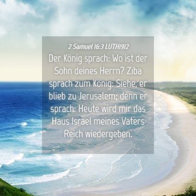 Picture 04 - 2 Samuel 16:3 LUTH1912 - Der König sprach: Wo ist der Sohn deines Herrn? - Bible Verse Picture