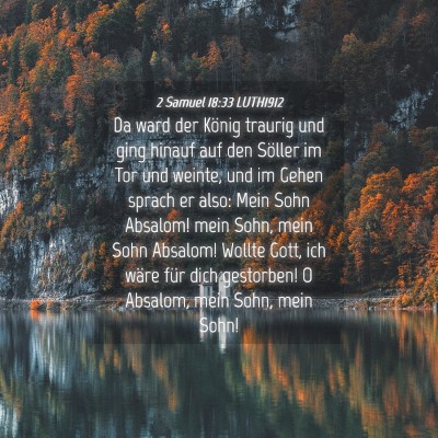 Picture 04 - 2 Samuel 18:33 LUTH1912 - Da ward der König traurig und ging hinauf auf - Bible Verse Picture