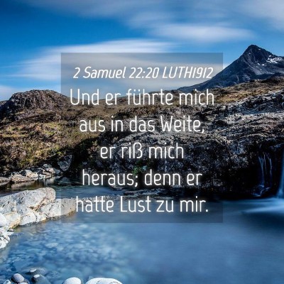 Picture 04 - 2 Samuel 22:20 LUTH1912 - Und er führte mich aus in das Weite, er riß - Bible Verse Picture