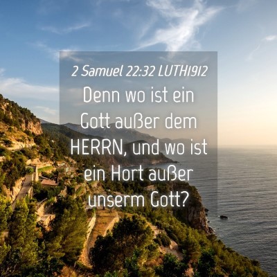 Picture 04 - 2 Samuel 22:32 LUTH1912 - Denn wo ist ein Gott außer dem HERRN, und wo ist - Bible Verse Picture