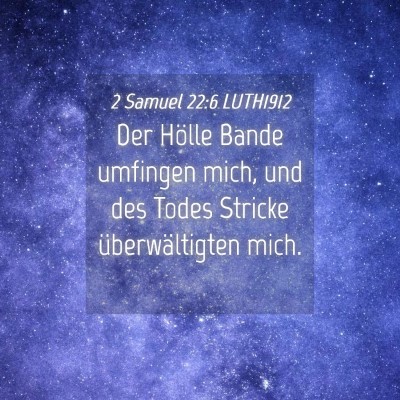 Picture 04 - 2 Samuel 22:6 LUTH1912 - Der Hölle Bande umfingen mich, und des Todes - Bible Verse Picture