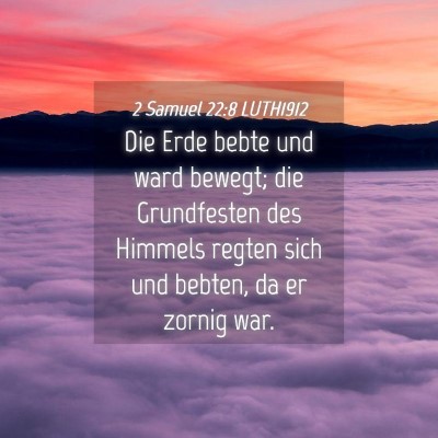 Picture 04 - 2 Samuel 22:8 LUTH1912 - Die Erde bebte und ward bewegt; die Grundfesten - Bible Verse Picture