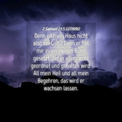 Picture 04 - 2 Samuel 23:5 LUTH1912 - Denn ist mein Haus nicht also bei Gott? Denn er - Bible Verse Picture