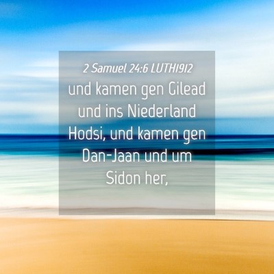 Picture 04 - 2 Samuel 24:6 LUTH1912 - und kamen gen Gilead und ins Niederland Hodsi, - Bible Verse Picture