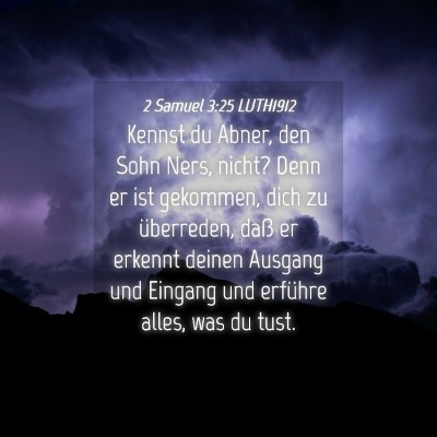 Picture 04 - 2 Samuel 3:25 LUTH1912 - Kennst du Abner, den Sohn Ners, nicht? Denn er - Bible Verse Picture