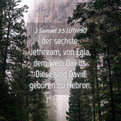 Picture 04 - 2 Samuel 3:5 LUTH1912 - der sechste: Jethream, von Egla, dem Weib Davids. - Bible Verse Picture