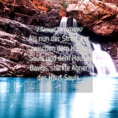 Picture 04 - 2 Samuel 3:6 LUTH1912 - Als nun der Streit war zwischen dem Hause Sauls - Bible Verse Picture