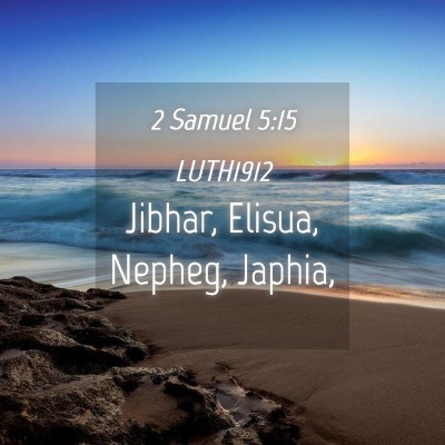 Picture 04 - 2 Samuel 5:15 LUTH1912 - Jibhar, Elisua, Nepheg, - Bible Verse Picture