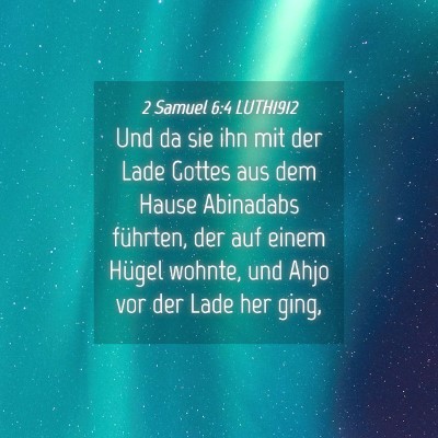 Picture 04 - 2 Samuel 6:4 LUTH1912 - Und da sie ihn mit der Lade Gottes aus dem Hause - Bible Verse Picture
