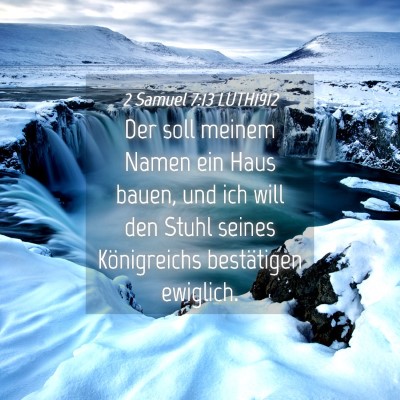 Picture 04 - 2 Samuel 7:13 LUTH1912 - Der soll meinem Namen ein Haus bauen, und ich - Bible Verse Picture