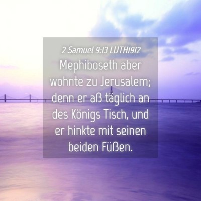 Picture 04 - 2 Samuel 9:13 LUTH1912 - Mephiboseth aber wohnte zu Jerusalem; denn er aß - Bible Verse Picture