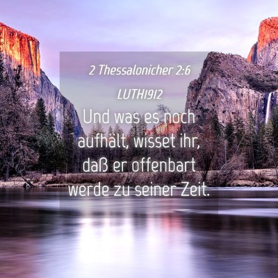 Picture 04 - 2 Thessalonicher 2:6 LUTH1912 - Und was es noch aufhält, wisset ihr, daß er - Bible Verse Picture
