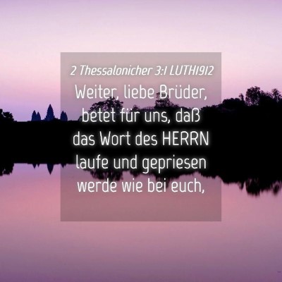 Picture 04 - 2 Thessalonicher 3:1 LUTH1912 - Weiter, liebe Brüder, betet für uns, daß das - Bible Verse Picture