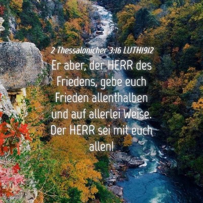 Picture 04 - 2 Thessalonicher 3:16 LUTH1912 - Er aber, der HERR des Friedens, gebe euch Frieden - Bible Verse Picture