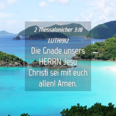 Picture 04 - 2 Thessalonicher 3:18 LUTH1912 - Die Gnade unsers HERRN Jesu Christi sei mit euch - Bible Verse Picture