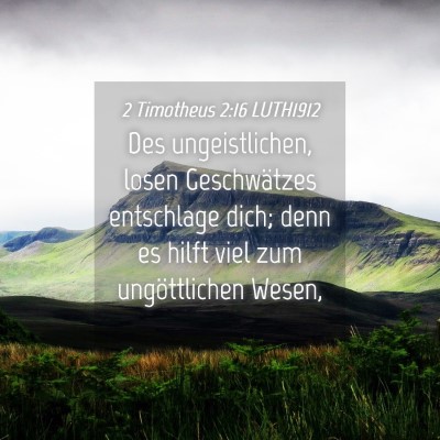 Picture 04 - 2 Timotheus 2:16 LUTH1912 - Des ungeistlichen, losen Geschwätzes entschlage - Bible Verse Picture