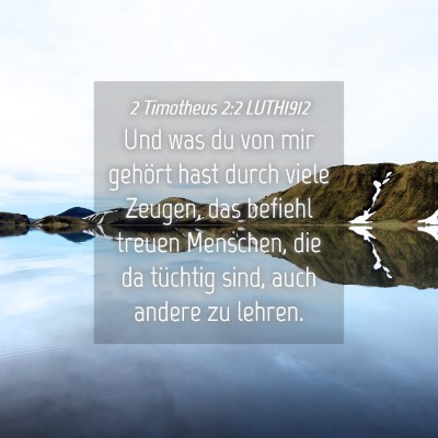 Picture 04 - 2 Timotheus 2:2 LUTH1912 - Und was du von mir gehört hast durch viele - Bible Verse Picture