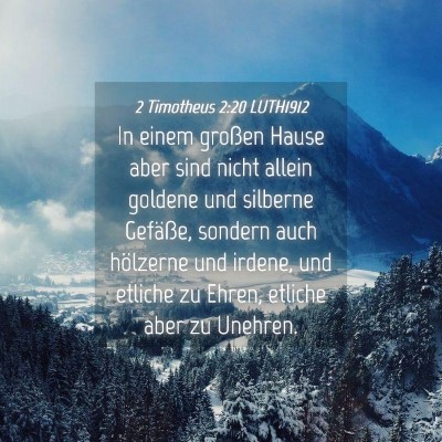Picture 04 - 2 Timotheus 2:20 LUTH1912 - In einem großen Hause aber sind nicht allein - Bible Verse Picture