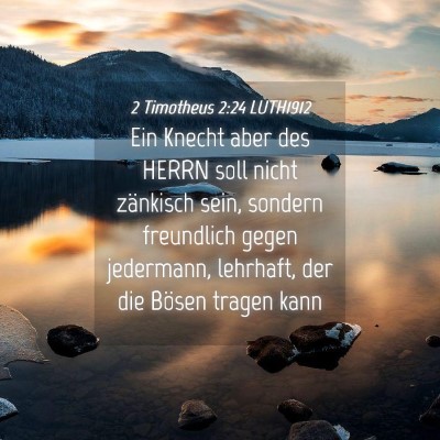 Picture 04 - 2 Timotheus 2:24 LUTH1912 - Ein Knecht aber des HERRN soll nicht zänkisch - Bible Verse Picture