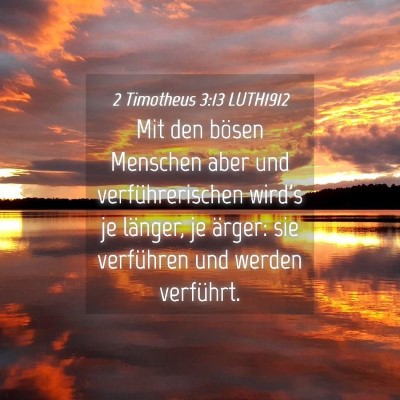 Picture 04 - 2 Timotheus 3:13 LUTH1912 - Mit den bösen Menschen aber und verführerischen - Bible Verse Picture