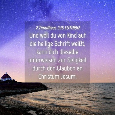 Picture 04 - 2 Timotheus 3:15 LUTH1912 - Und weil du von Kind auf die heilige Schrift - Bible Verse Picture