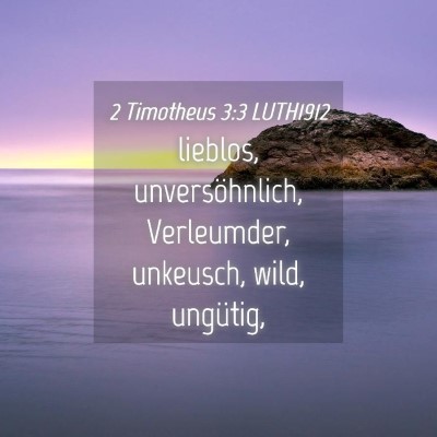 Picture 04 - 2 Timotheus 3:3 LUTH1912 - lieblos, unversöhnlich, Verleumder, unkeusch, - Bible Verse Picture