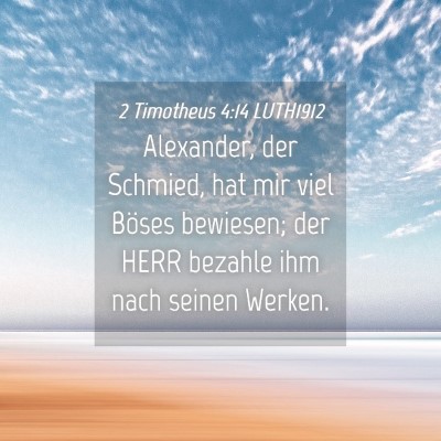 Picture 04 - 2 Timotheus 4:14 LUTH1912 - Alexander, der Schmied, hat mir viel Böses - Bible Verse Picture