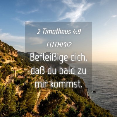Picture 04 - 2 Timotheus 4:9 LUTH1912 - Befleißige dich, daß du bald zu mir - Bible Verse Picture