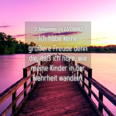 Picture 04 - 3 Johannes 1:4 LUTH1912 - Ich habe keine größere Freude denn die, daß - Bible Verse Picture