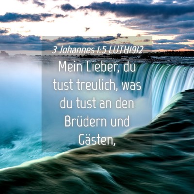 Picture 04 - 3 Johannes 1:5 LUTH1912 - Mein Lieber, du tust treulich, was du tust an den - Bible Verse Picture