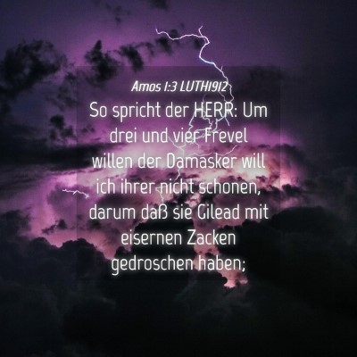 Picture 04 - Amos 1:3 LUTH1912 - So spricht der HERR: Um drei und vier Frevel - Bible Verse Picture