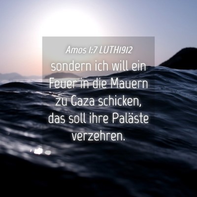 Picture 04 - Amos 1:7 LUTH1912 - sondern ich will ein Feuer in die Mauern zu Gaza - Bible Verse Picture