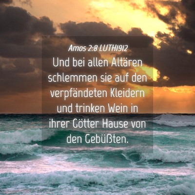 Picture 04 - Amos 2:8 LUTH1912 - Und bei allen Altären schlemmen sie auf den - Bible Verse Picture