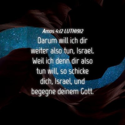 Picture 04 - Amos 4:12 LUTH1912 - Darum will ich dir weiter also tun, Israel. Weil - Bible Verse Picture