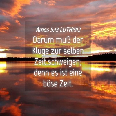 Picture 04 - Amos 5:13 LUTH1912 - Darum muß der Kluge zur selben Zeit schweigen; - Bible Verse Picture