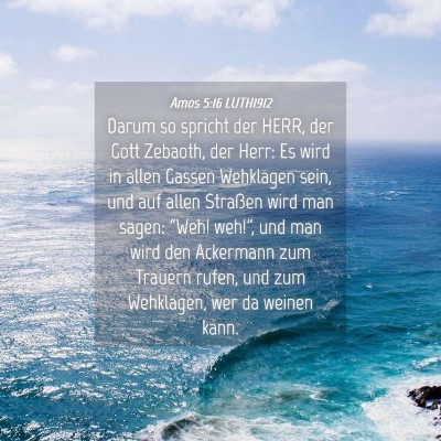 Picture 04 - Amos 5:16 LUTH1912 - Darum so spricht der HERR, der Gott Zebaoth, der - Bible Verse Picture
