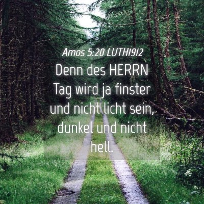 Picture 04 - Amos 5:20 LUTH1912 - Denn des HERRN Tag wird ja finster und nicht - Bible Verse Picture