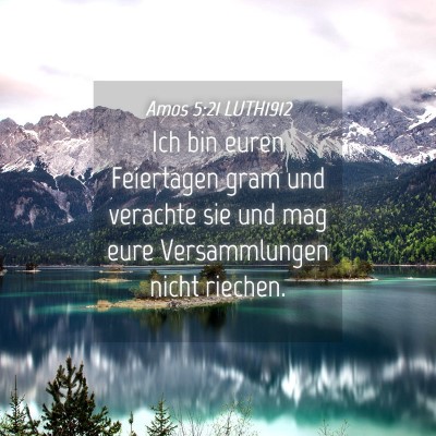 Picture 04 - Amos 5:21 LUTH1912 - Ich bin euren Feiertagen gram und verachte sie - Bible Verse Picture