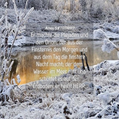 Picture 04 - Amos 5:8 LUTH1912 - Er machte die Plejaden und den Orion; der aus der - Bible Verse Picture