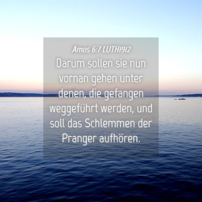 Picture 04 - Amos 6:7 LUTH1912 - Darum sollen sie nun vornan gehen unter denen, - Bible Verse Picture