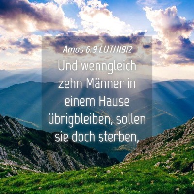 Picture 04 - Amos 6:9 LUTH1912 - Und wenngleich zehn Männer in einem Hause - Bible Verse Picture